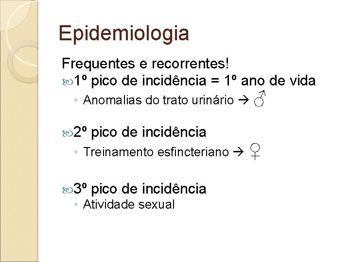 Epidemiologia Frequentes e recorrentes! 1º pico de incidência = 1º ano de vida ◦