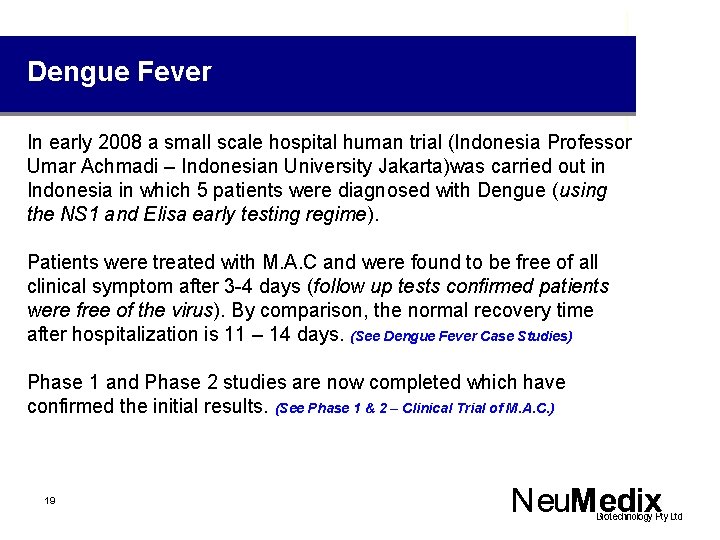 Dengue Fever In early 2008 a small scale hospital human trial (Indonesia Professor Umar