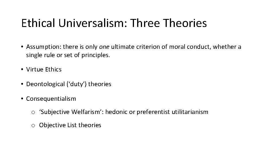 Ethical Universalism: Three Theories • Assumption: there is only one ultimate criterion of moral Ethical Universalism: Three Theories • Assumption: there is only one ultimate criterion of moral
