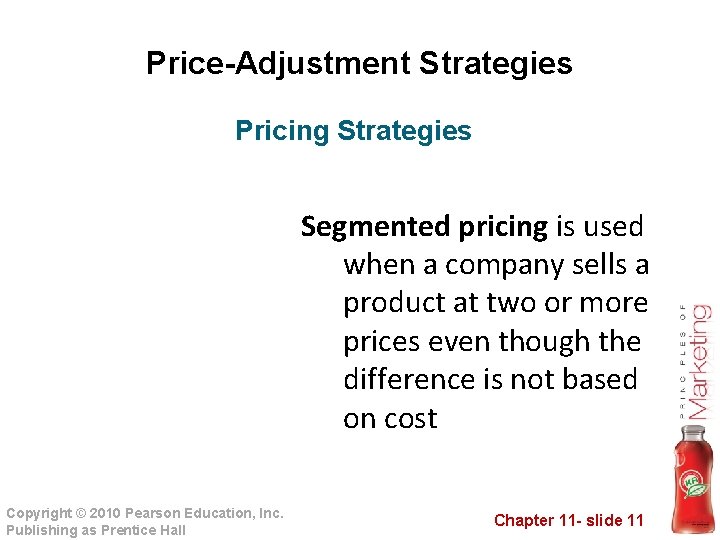 Price-Adjustment Strategies Pricing Strategies Segmented pricing is used when a company sells a product
