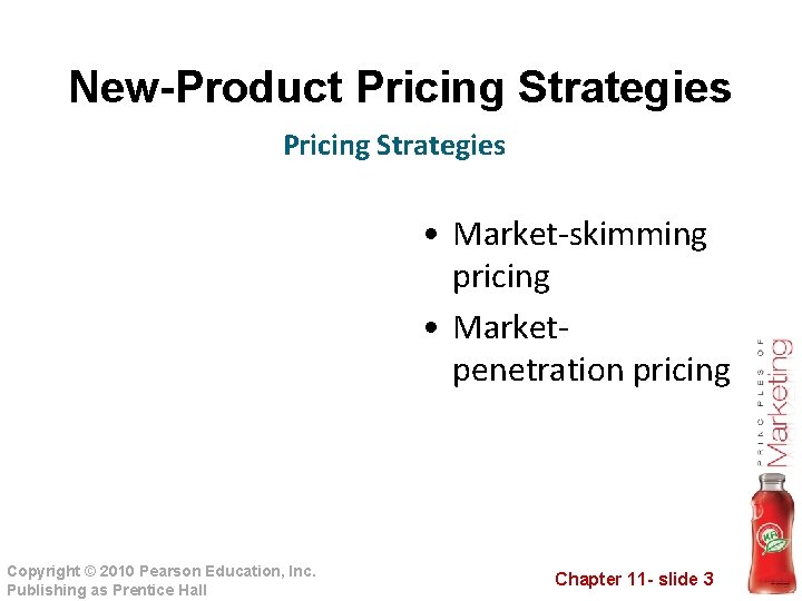 New-Product Pricing Strategies • Market-skimming pricing • Marketpenetration pricing Copyright © 2010 Pearson Education,