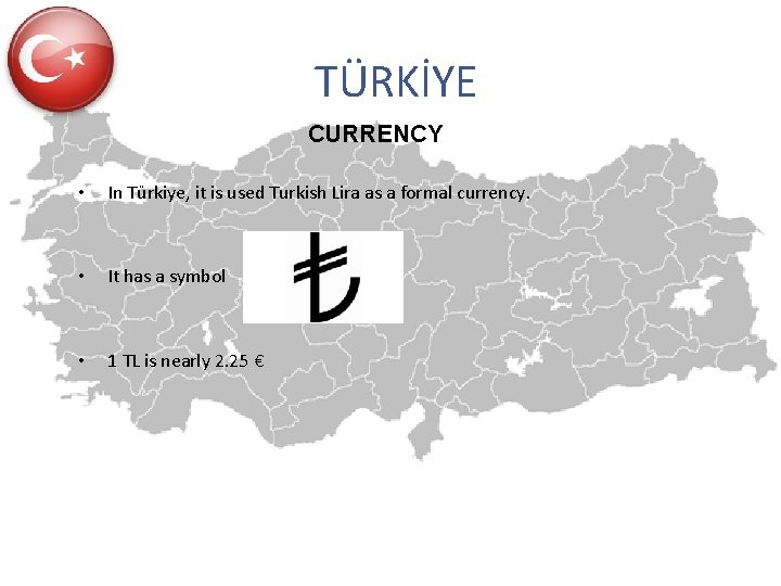 TÜRKİYE CURRENCY • In Türkiye, it is used Turkish Lira as a formal currency.