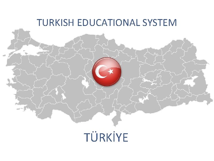 TURKISH EDUCATIONAL SYSTEM TÜRKİYE 