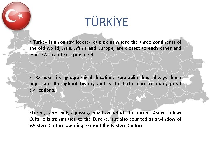 TÜRKİYE • Turkey is a country located at a point where three continents of