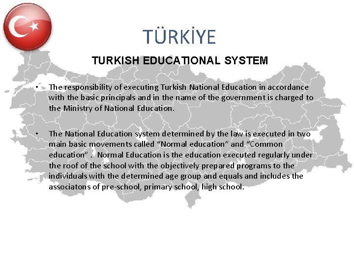 TÜRKİYE TURKISH EDUCATIONAL SYSTEM • The responsibility of executing Turkish National Education in accordance