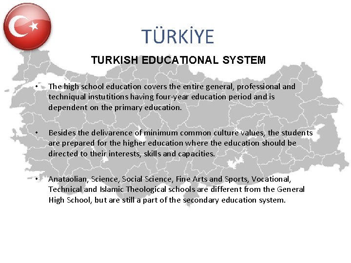 TÜRKİYE TURKISH EDUCATIONAL SYSTEM • The high school education covers the entire general, professional