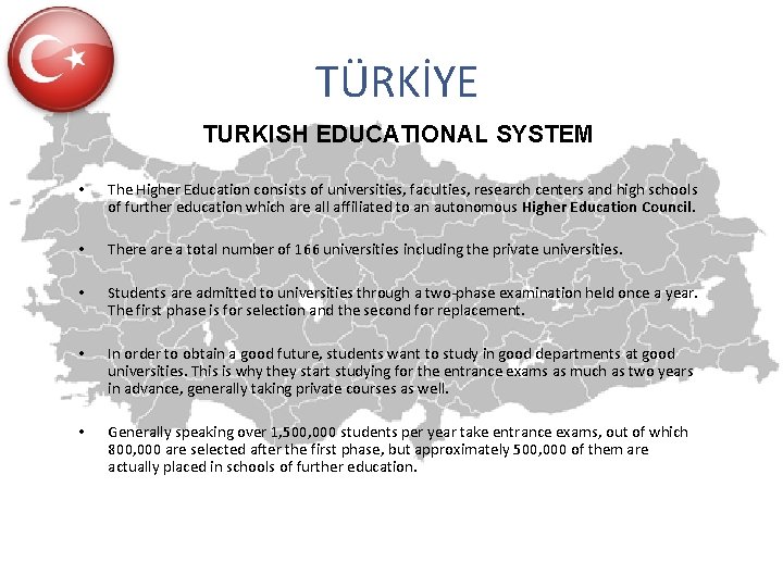 TÜRKİYE TURKISH EDUCATIONAL SYSTEM • The Higher Education consists of universities, faculties, research centers