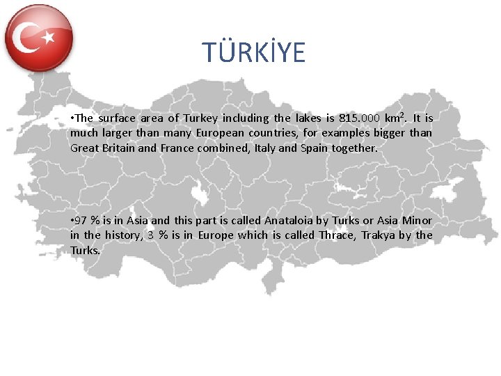 TÜRKİYE • The surface area of Turkey including the lakes is 815. 000 km