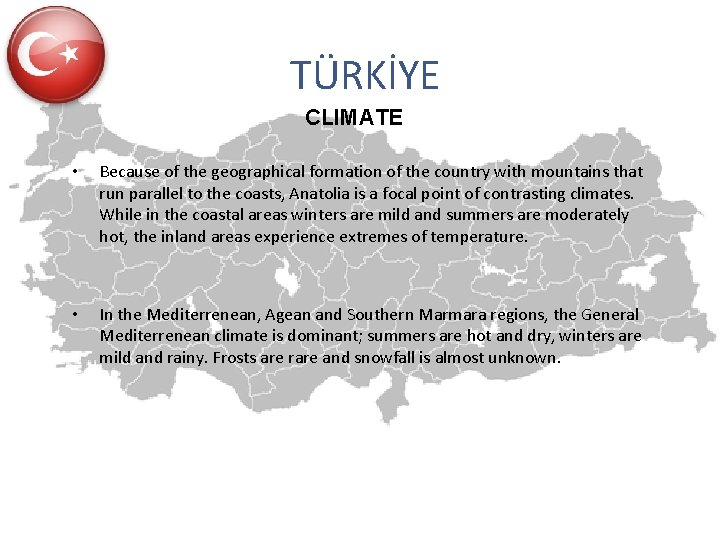 TÜRKİYE CLIMATE • Because of the geographical formation of the country with mountains that