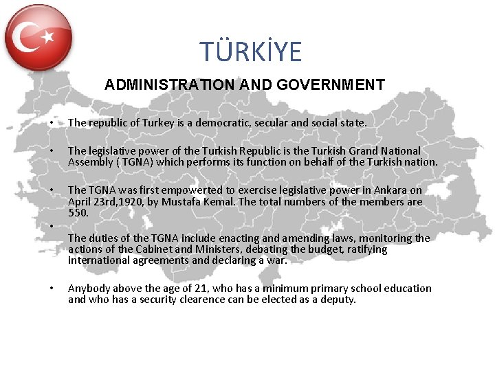 TÜRKİYE ADMINISTRATION AND GOVERNMENT • The republic of Turkey is a democratic, secular and