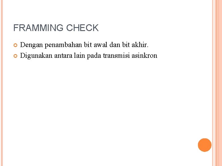 FRAMMING CHECK Dengan penambahan bit awal dan bit akhir. Digunakan antara lain pada transmisi