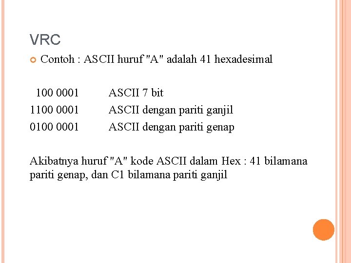 VRC Contoh : ASCII huruf "A" adalah 41 hexadesimal 100 0001 1100 0001 0100