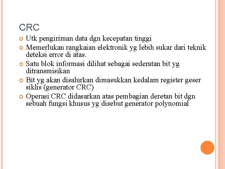 CRC Utk pengiriman data dgn kecepatan tinggi Memerlukan rangkaian elektronik yg lebih sukar dari
