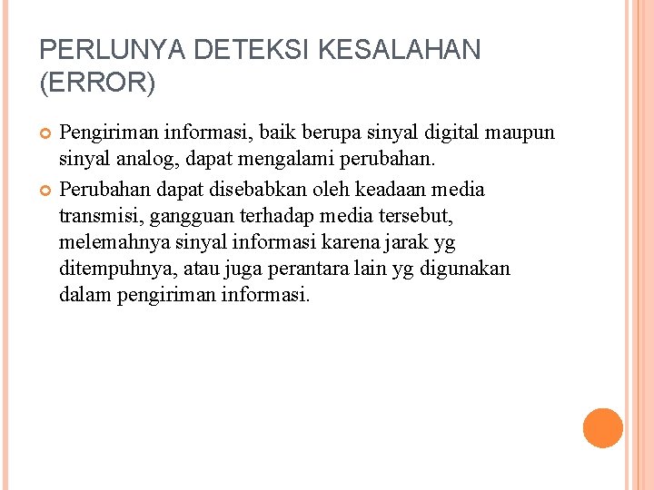 PERLUNYA DETEKSI KESALAHAN (ERROR) Pengiriman informasi, baik berupa sinyal digital maupun sinyal analog, dapat