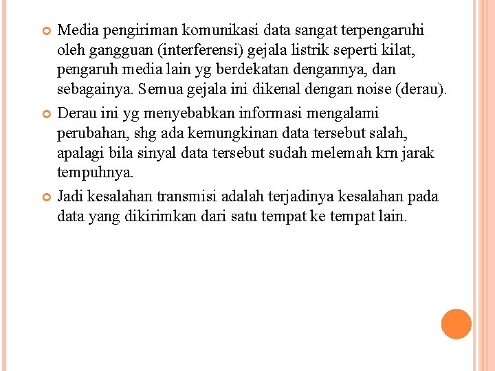 Media pengiriman komunikasi data sangat terpengaruhi oleh gangguan (interferensi) gejala listrik seperti kilat, pengaruh