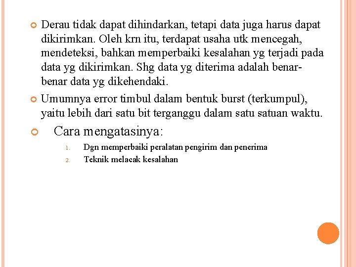 Derau tidak dapat dihindarkan, tetapi data juga harus dapat dikirimkan. Oleh krn itu, terdapat