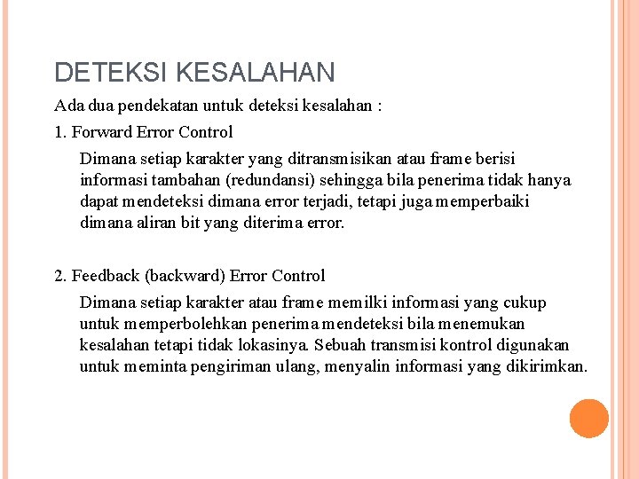 DETEKSI KESALAHAN Ada dua pendekatan untuk deteksi kesalahan : 1. Forward Error Control Dimana
