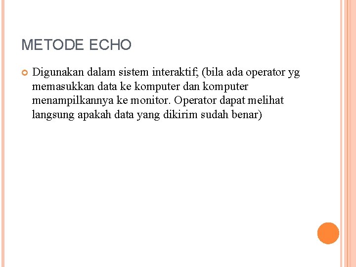 METODE ECHO Digunakan dalam sistem interaktif; (bila ada operator yg memasukkan data ke komputer