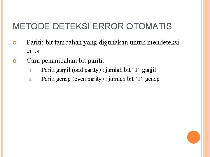 METODE DETEKSI ERROR OTOMATIS Pariti: bit tambahan yang digunakan untuk mendeteksi error Cara penambahan