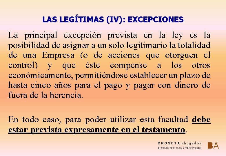 LAS LEGÍTIMAS (IV): EXCEPCIONES La principal excepción prevista en la ley es la posibilidad
