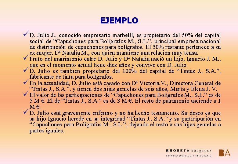 EJEMPLO üD. Julio J. , conocido empresario marbellí, es propietario del 50% del capital