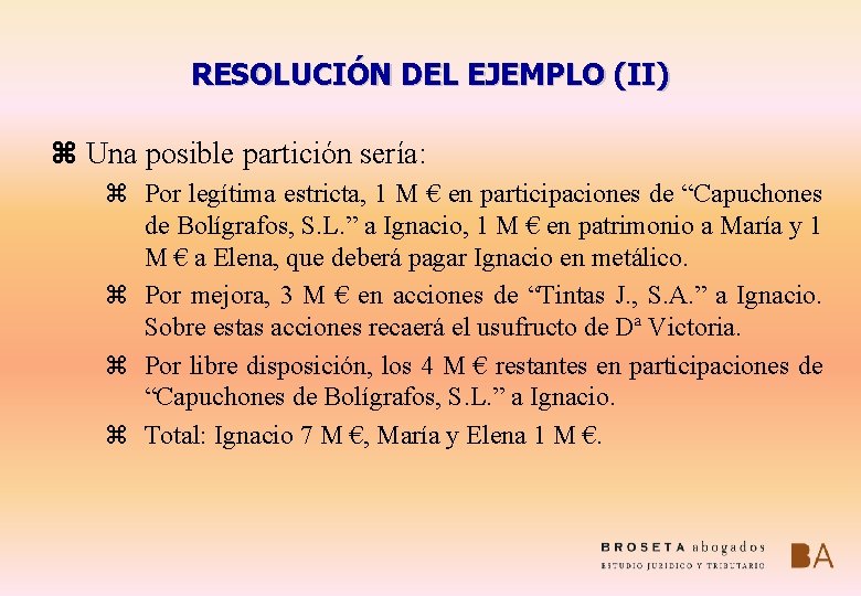 RESOLUCIÓN DEL EJEMPLO (II) z Una posible partición sería: z Por legítima estricta, 1