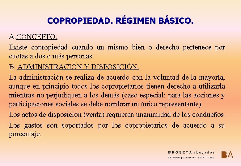 COPROPIEDAD. RÉGIMEN BÁSICO. A. CONCEPTO. Existe copropiedad cuando un mismo bien o derecho pertenece