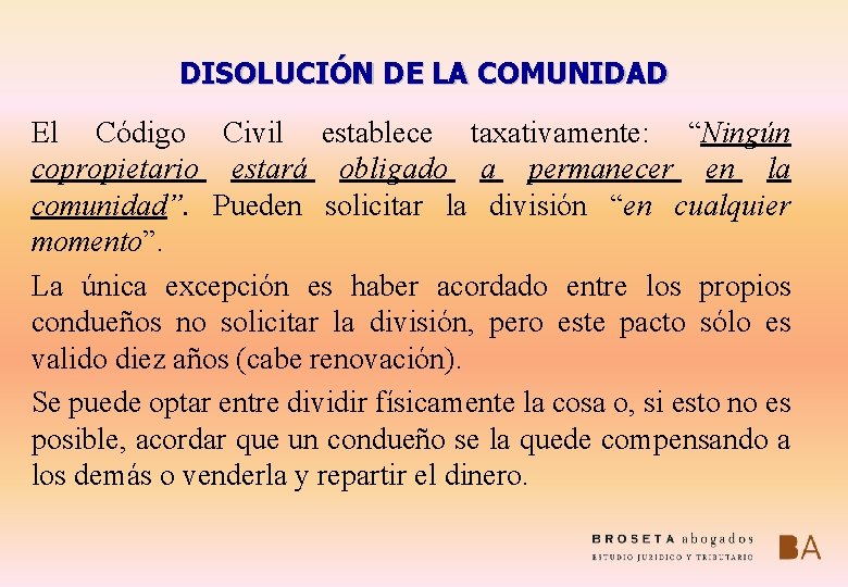 DISOLUCIÓN DE LA COMUNIDAD El Código Civil establece taxativamente: “Ningún copropietario estará obligado a