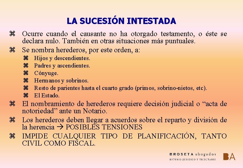 LA SUCESIÓN INTESTADA z Ocurre cuando el causante no ha otorgado testamento, o éste