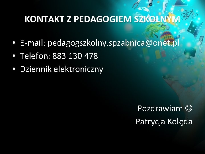 KONTAKT Z PEDAGOGIEM SZKOLNYM • E-mail: pedagogszkolny. spzabnica@onet. pl • Telefon: 883 130 478