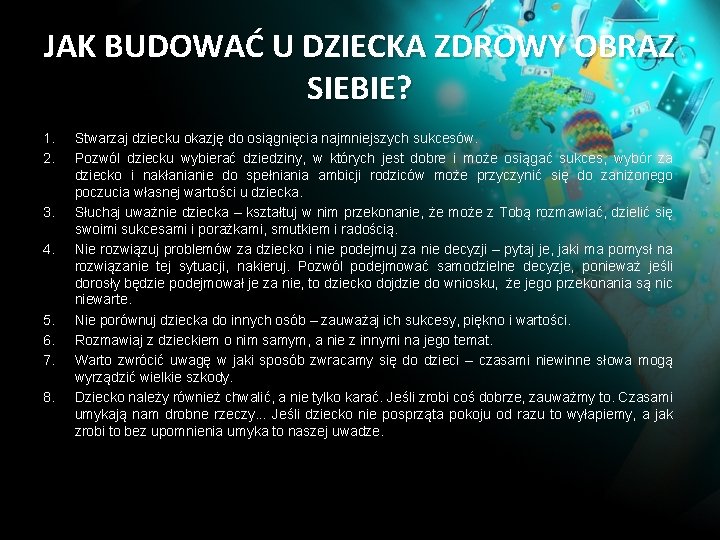 JAK BUDOWAĆ U DZIECKA ZDROWY OBRAZ SIEBIE? 1. 2. 3. 4. 5. 6. 7.