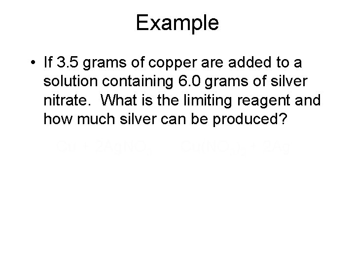 Example • If 3. 5 grams of copper are added to a solution containing