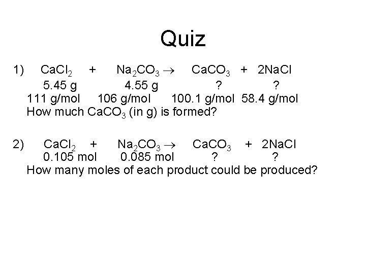 Quiz 1) Ca. Cl 2 + Na 2 CO 3 Ca. CO 3 +