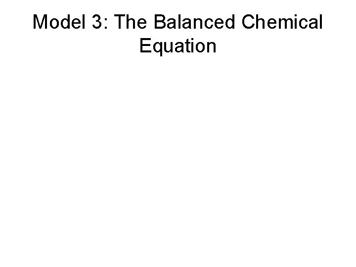 Model 3: The Balanced Chemical Equation 