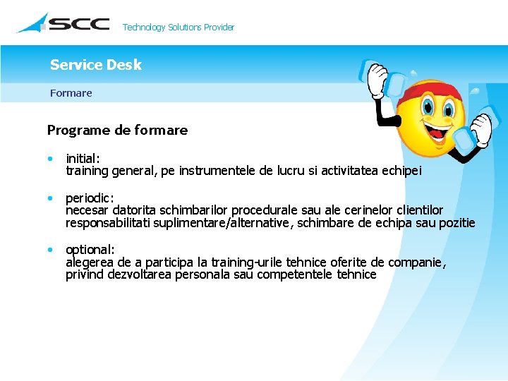 Technology Solutions Provider Service Desk Formare Programe de formare • initial: training general, pe