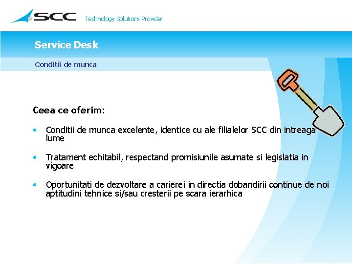 Technology Solutions Provider Service Desk Conditii de munca Ceea ce oferim: • Conditii de Technology Solutions Provider Service Desk Conditii de munca Ceea ce oferim: • Conditii de