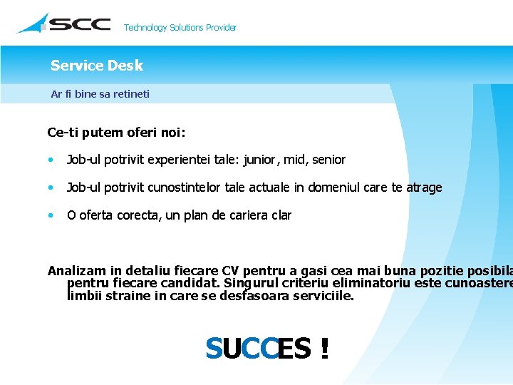 Technology Solutions Provider Service Desk Ar fi bine sa retineti Ce-ti putem oferi noi: