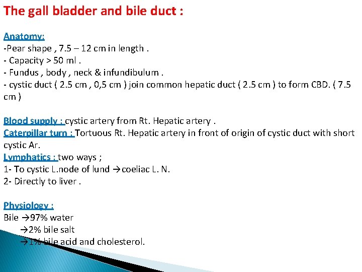 The gall bladder and bile duct : Anatomy: -Pear shape , 7. 5 –