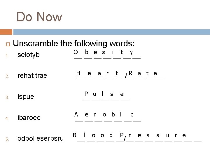 Do Now Unscramble the following words: 1. O b e s i t y