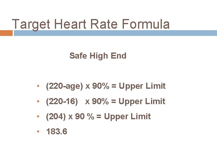 Target Heart Rate Formula Safe High End • (220 -age) x 90% = Upper