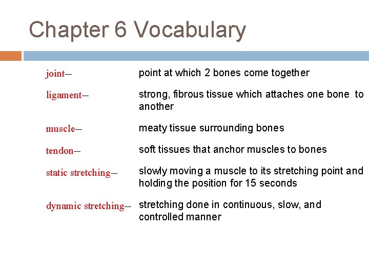 Chapter 6 Vocabulary joint— point at which 2 bones come together ligament— strong, fibrous