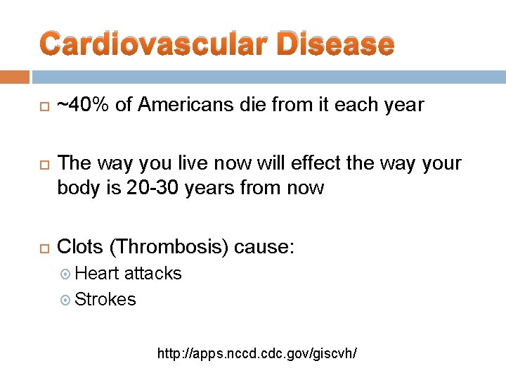 Cardiovascular Disease ~40% of Americans die from it each year The way you live