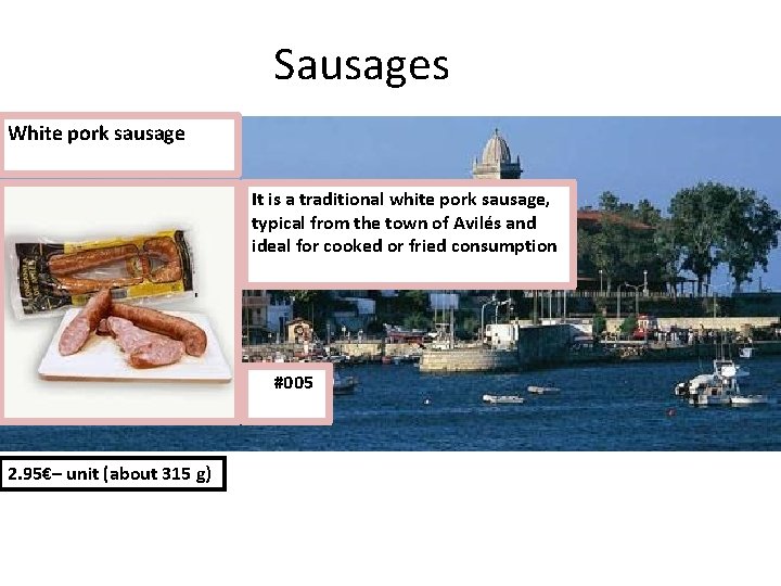 Sausages White pork sausage It is a traditional white pork sausage, typical from the