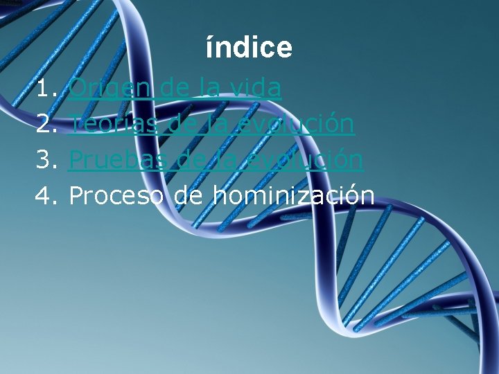 índice 1. 2. 3. 4. Origen de la vida Teorías de la evolución Pruebas