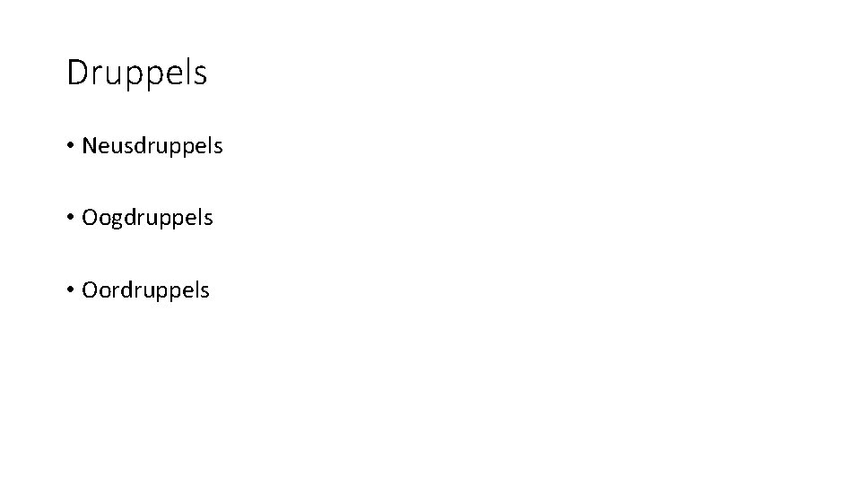 Druppels • Neusdruppels • Oogdruppels • Oordruppels Druppels • Neusdruppels • Oogdruppels • Oordruppels