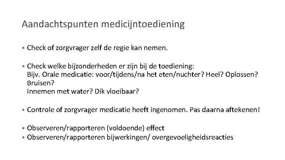 Aandachtspunten medicijntoediening • Check of zorgvrager zelf de regie kan nemen. • Check welke Aandachtspunten medicijntoediening • Check of zorgvrager zelf de regie kan nemen. • Check welke