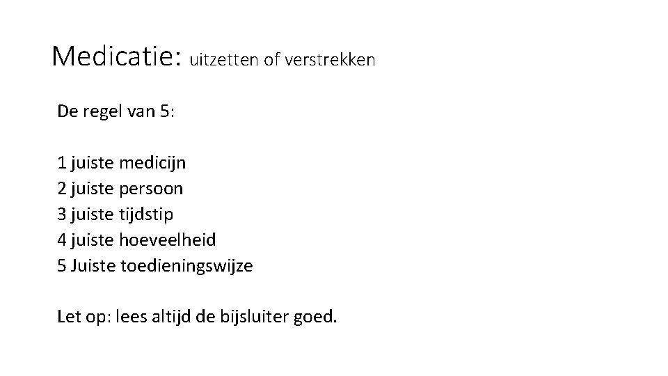 Medicatie: uitzetten of verstrekken De regel van 5: 1 juiste medicijn 2 juiste persoon Medicatie: uitzetten of verstrekken De regel van 5: 1 juiste medicijn 2 juiste persoon