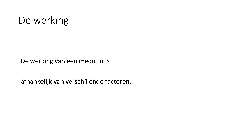 De werking van een medicijn is afhankelijk van verschillende factoren. De werking van een medicijn is afhankelijk van verschillende factoren.