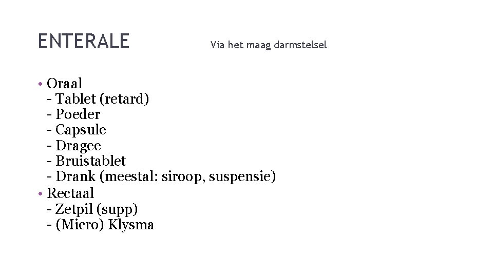 ENTERALE Via het maag darmstelsel • Oraal - Tablet (retard) - Poeder - Capsule ENTERALE Via het maag darmstelsel • Oraal - Tablet (retard) - Poeder - Capsule