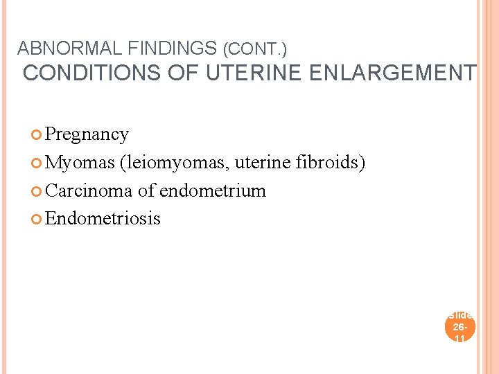 ABNORMAL FINDINGS (CONT. ) CONDITIONS OF UTERINE ENLARGEMENT Pregnancy Myomas (leiomyomas, uterine fibroids) Carcinoma